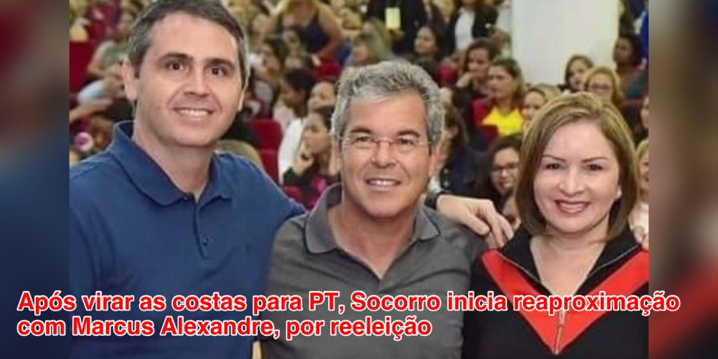 Após virar as costas para PT, Socorro inicia reaproximação com Marcus Alexandre, por reeleição