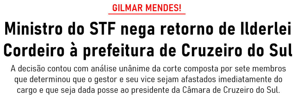 Ministro do STF nega retorno de Ilderlei Cordeiro à prefeitura de Cruzeiro do Sul