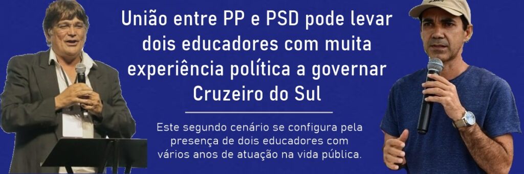 União entre PP e PSD pode levar dois educadores com muita experiência política a governar Cruzeiro do Sul