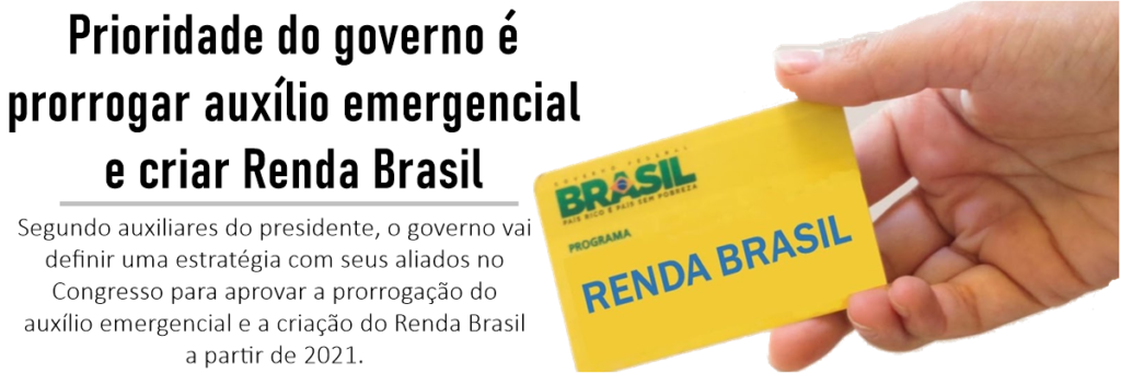 Prioridade do governo é prorrogar auxílio emergencial e criar Renda Brasil