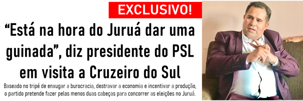 EXCLUSIVO: “Está na hora do Juruá dar uma guinada”, diz presidente do PSL em visita a Cruzeiro do Sul