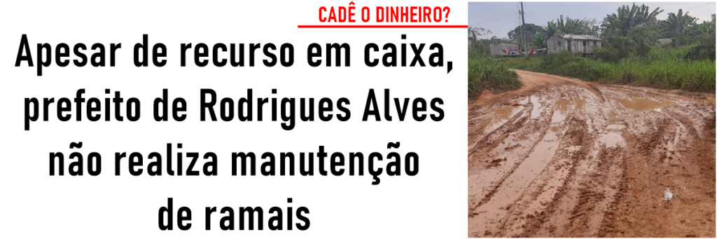 Apesar de recurso em caixa, prefeito de Rodrigues Alves não realiza manutenção de ramais