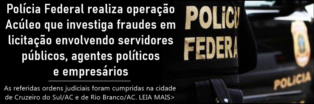 Polícia Federal realiza operação Acúleo que investiga fraudes em licitação envolvendo servidores públicos, agentes políticos e empresários
