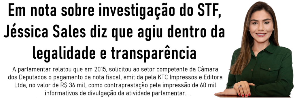 Em nota sobre investigação do STF, Jéssica Sales diz que agiu dentro da legalidade e transparência