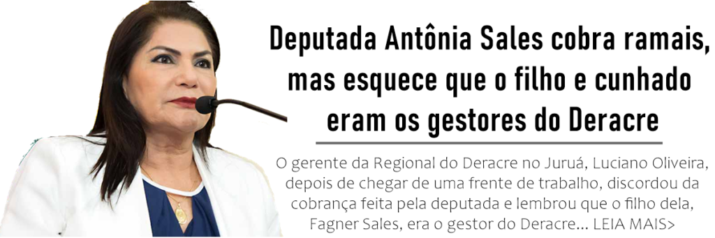 Dep. Antônia Sales cobra ramais, mas esquece que o filho e cunhado eram os gestores do Deracre