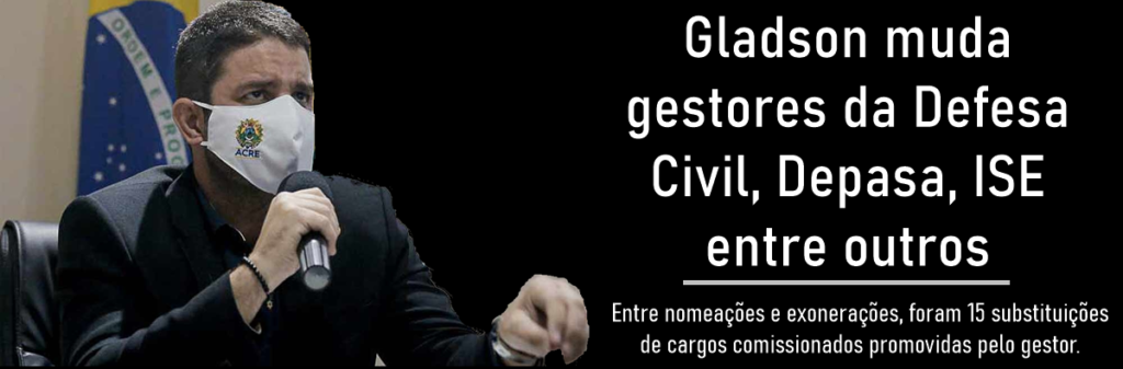 Gladson muda gestores da Defesa Civil, Depasa, ISE entre outros