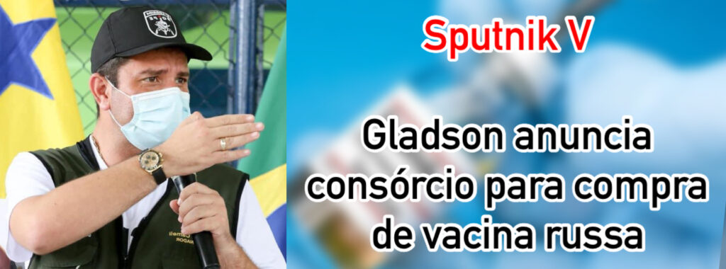 Gladson anuncia consórcio para compra de vacina Russa