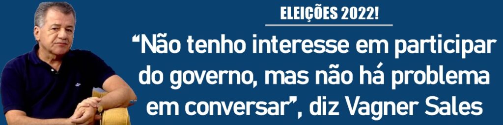 “Não tenho interesse em participar do governo, mas não há problema em conversar”, diz Vagner Sales