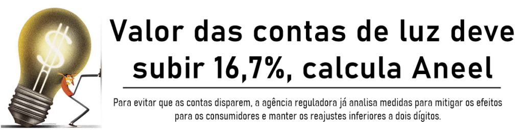 Valor das contas de luz deve subir 16,7%, calcula Aneel
