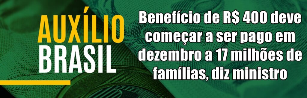 Auxílio Brasil de R$ 400 deve começar a ser pago em dezembro a 17 milhões de famílias, diz ministro